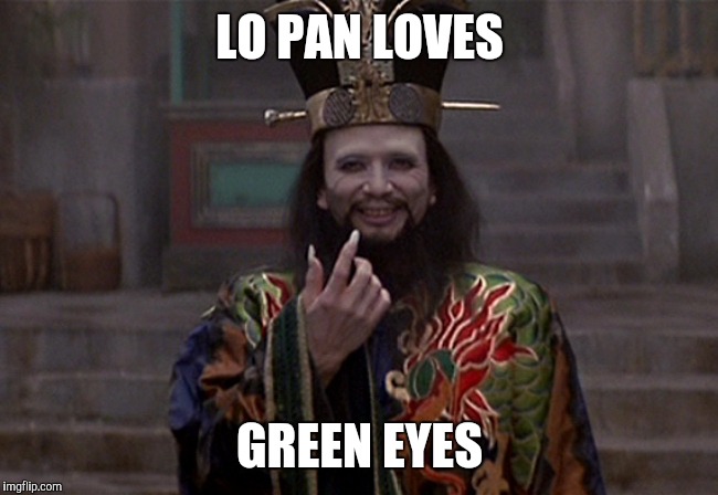  LO PAN LOVES; GREEN EYES | image tagged in big trouble in little china,wizard | made w/ Imgflip meme maker
