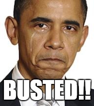 Obama crying | BUSTED!! | image tagged in obama crying | made w/ Imgflip meme maker