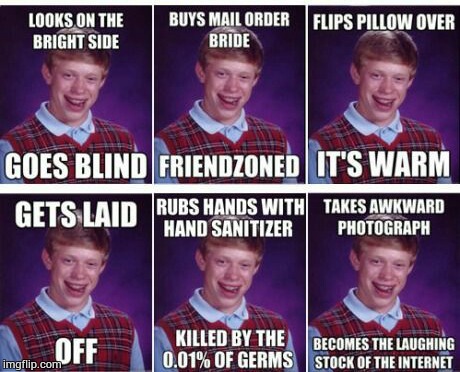 Best of bad luck Brian 2 | . | image tagged in bad luck brian nerdy,memes | made w/ Imgflip meme maker