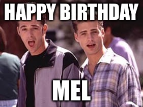 90210 birthday | HAPPY BIRTHDAY; MEL | image tagged in 90210 birthday | made w/ Imgflip meme maker