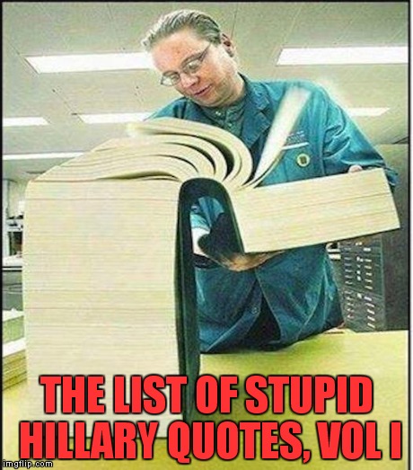 THE LIST OF STUPID HILLARY QUOTES, VOL I | made w/ Imgflip meme maker