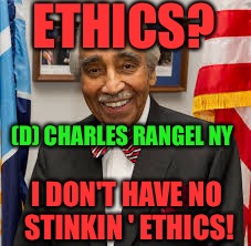 Loser | ETHICS? I DON'T HAVE NO STINKIN ' ETHICS! (D) CHARLES RANGEL NY | image tagged in loser | made w/ Imgflip meme maker