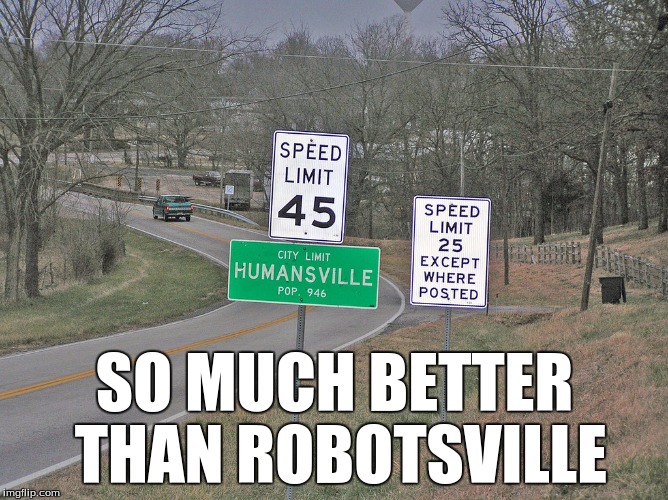 Damn Robots | SO MUCH BETTER THAN ROBOTSVILLE | image tagged in memes,funny,robot,city,travel,random | made w/ Imgflip meme maker