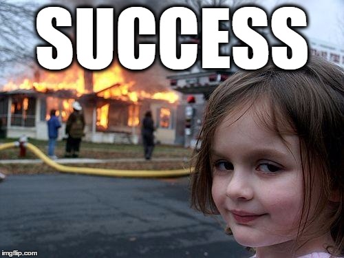 Disaster Girl | SUCCESS | image tagged in memes,disaster girl | made w/ Imgflip meme maker