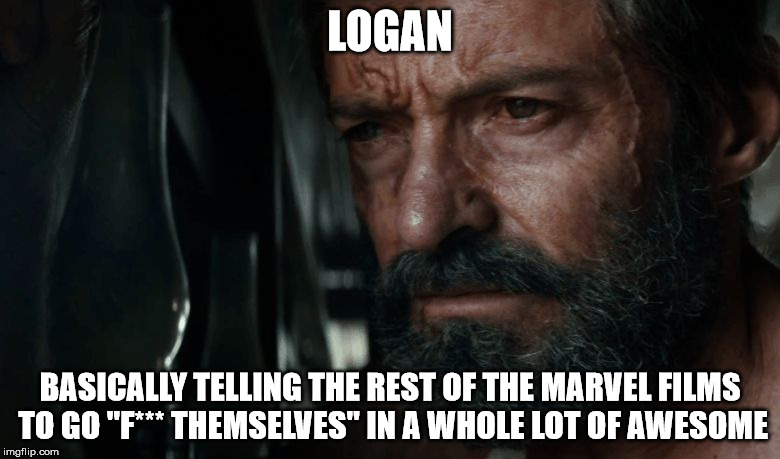 Wolverine The world is not as before Charles  | LOGAN; BASICALLY TELLING THE REST OF THE MARVEL FILMS TO GO "F*** THEMSELVES" IN A WHOLE LOT OF AWESOME | image tagged in wolverine the world is not as before charles | made w/ Imgflip meme maker