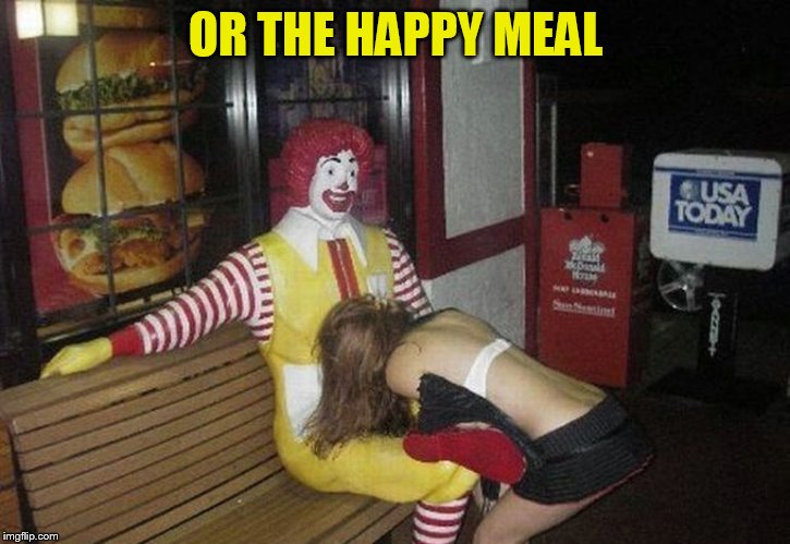 The original Happy Meal | OR THE HAPPY MEAL | image tagged in the original happy meal | made w/ Imgflip meme maker