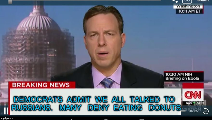 cnn breaking news template | DEMOCRATS  ADMIT  WE  ALL  TALKED  TO  RUSSIANS.   MANY   DENY  EATING   DONUTS | image tagged in cnn breaking news template | made w/ Imgflip meme maker