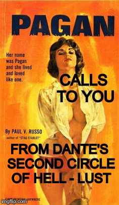 Thou shalt be tempted | CALLS TO YOU; FROM DANTE'S SECOND CIRCLE OF HELL - LUST | image tagged in pulp art pagan girl,memes,lust,hell | made w/ Imgflip meme maker