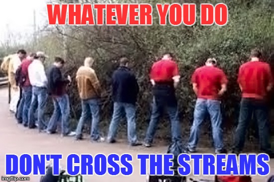 And whatever you do, don't google "guys peeing in group" | WHATEVER YOU DO; DON'T CROSS THE STREAMS | image tagged in memes,peeing,ghostbusters | made w/ Imgflip meme maker