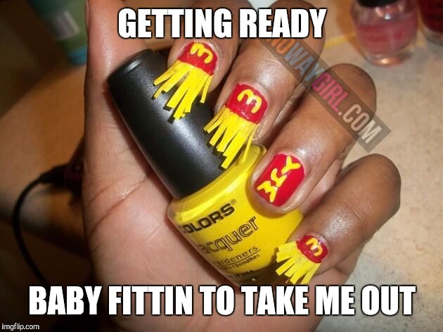 GETTING READY BABY FITTIN TO TAKE ME OUT | made w/ Imgflip meme maker