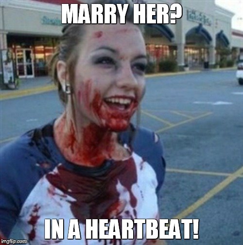 Psycho Nympho | MARRY HER? IN A HEARTBEAT! | image tagged in psycho nympho,psycho wife | made w/ Imgflip meme maker