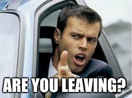 ARE YOU LEAVING? | made w/ Imgflip meme maker