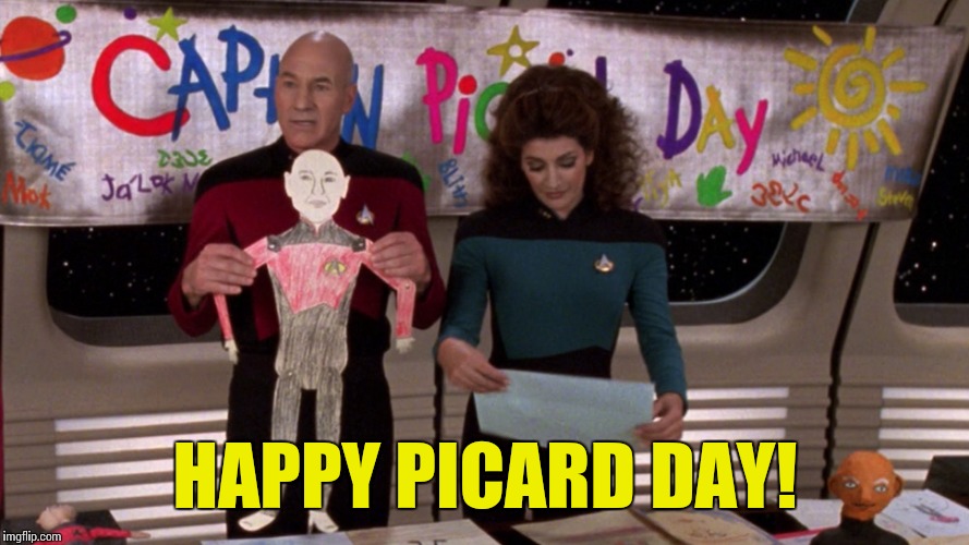 Picard Day | HAPPY PICARD DAY! | image tagged in memes | made w/ Imgflip meme maker