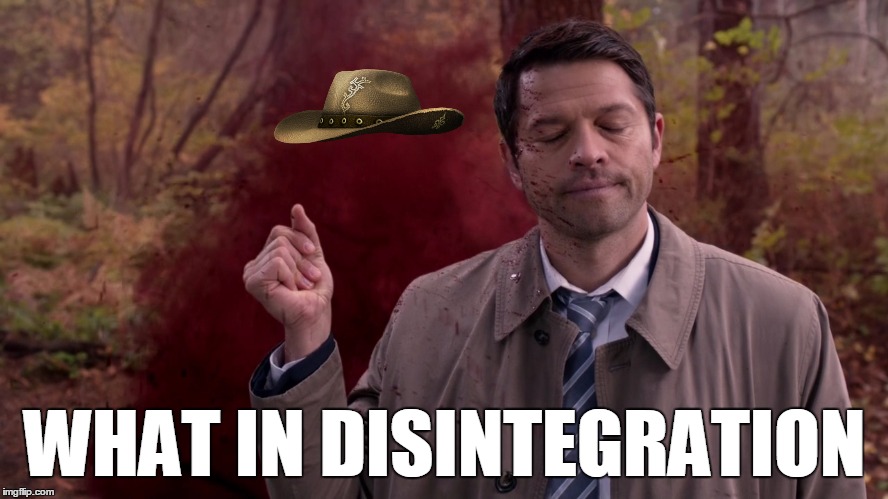 WHAT IN DISINTEGRATION | image tagged in casifer | made w/ Imgflip meme maker