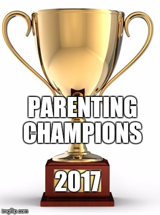 PARENTING CHAMPIONS 2017 | made w/ Imgflip meme maker