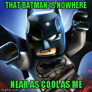 THAT BATMAN IS NOWHERE NEAR AS COOL AS ME | made w/ Imgflip meme maker