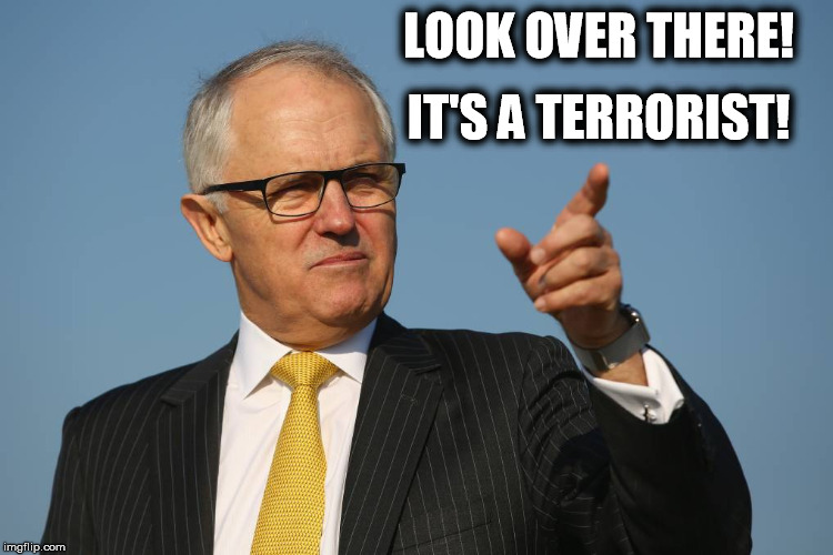 IT'S A TERRORIST! LOOK OVER THERE! | image tagged in malcolm turnbull | made w/ Imgflip meme maker