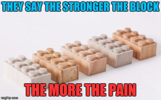 WOOD NOOO!! LEGO Week A juicydeath1025 Event! | THEY SAY THE STRONGER THE BLOCK; THE MORE THE PAIN | image tagged in memes,funny,juicydeath1025,lego,lego week,woody | made w/ Imgflip meme maker