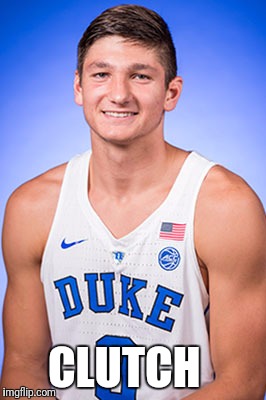 Grayson Allen | CLUTCH | image tagged in grayson allen | made w/ Imgflip meme maker