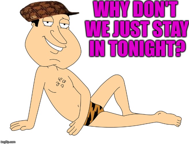 WHY DON'T WE JUST STAY IN TONIGHT? | made w/ Imgflip meme maker