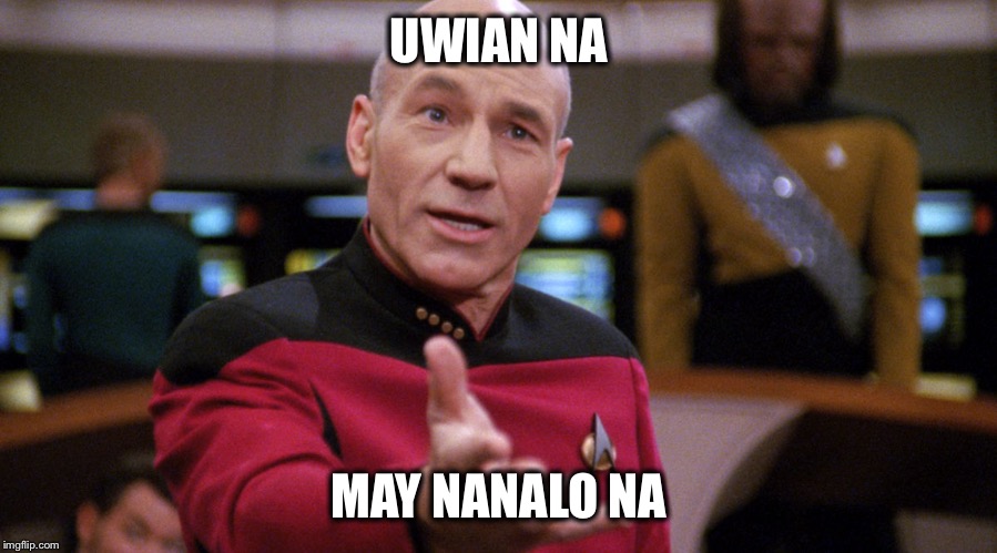 Captain Picard | UWIAN NA; MAY NANALO NA | image tagged in captain picard | made w/ Imgflip meme maker