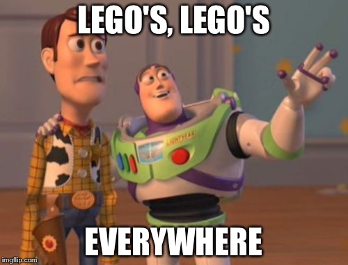 X, X Everywhere | LEGO'S, LEGO'S; EVERYWHERE | image tagged in memes,x x everywhere | made w/ Imgflip meme maker