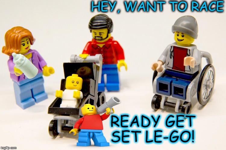 Nice Set of Wheels 'LEGO WEEK 2017' | HEY, WANT TO RACE; READY GET SET LE-GO! | image tagged in lego,off to the races,wheelchair,baby | made w/ Imgflip meme maker