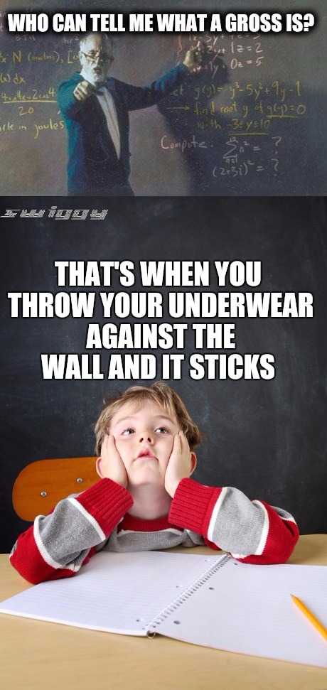 When you only hear part of what your teacher says | THAT'S WHEN YOU THROW YOUR UNDERWEAR AGAINST THE WALL AND IT STICKS | image tagged in gross math teacher,underwear | made w/ Imgflip meme maker