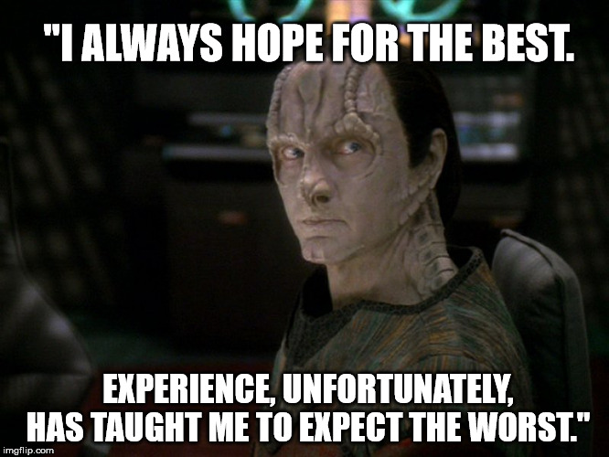 Truth Trek | "I ALWAYS HOPE FOR THE BEST. EXPERIENCE, UNFORTUNATELY, HAS TAUGHT ME TO EXPECT THE WORST." | image tagged in garak,star trek,demotivational,quote | made w/ Imgflip meme maker