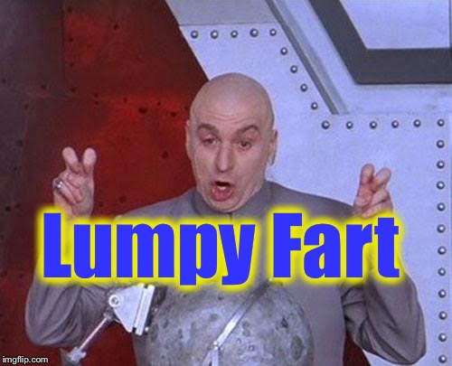 Dr Evil Laser Meme | Lumpy Fart | image tagged in memes,dr evil laser | made w/ Imgflip meme maker