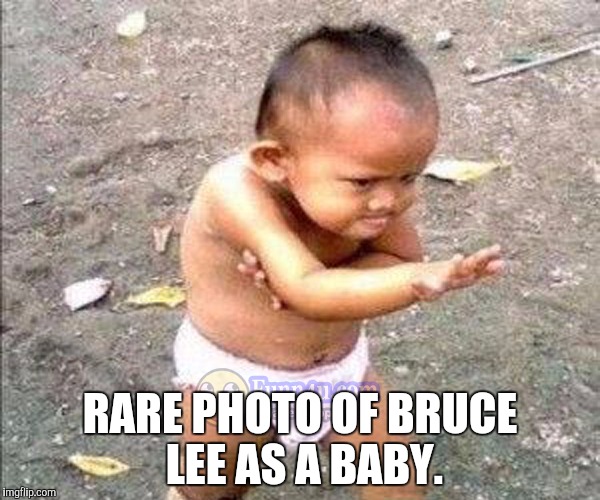 Your Meme-Fu is weak! | RARE PHOTO OF BRUCE LEE AS A BABY. | image tagged in new karate kid,memes,bruce lee,baby | made w/ Imgflip meme maker