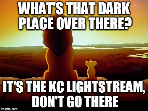 Lion King Meme | WHAT'S THAT DARK PLACE OVER THERE? IT'S THE KC LIGHTSTREAM, DON'T GO THERE | image tagged in memes,lion king | made w/ Imgflip meme maker