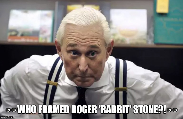 👀WHO FRAMED ROGER 'RABBIT' STONE?!👀 | image tagged in roger | made w/ Imgflip meme maker