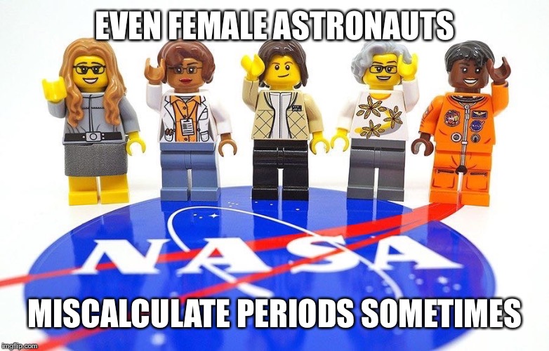 LEGO realistic female astronaut |  EVEN FEMALE ASTRONAUTS; MISCALCULATE PERIODS SOMETIMES | image tagged in lego realistic female scientist set,no photoshop,period | made w/ Imgflip meme maker