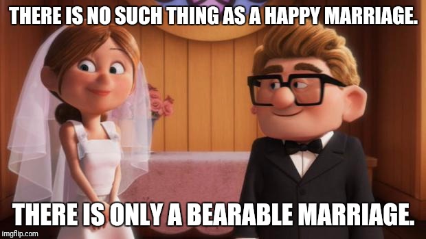 Let me Know if You Guys think Love Still Exists! | THERE IS NO SUCH THING AS A HAPPY MARRIAGE. THERE IS ONLY A BEARABLE MARRIAGE. | image tagged in wedding | made w/ Imgflip meme maker