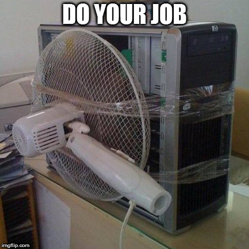 computer fan | DO YOUR JOB | image tagged in computer fan | made w/ Imgflip meme maker