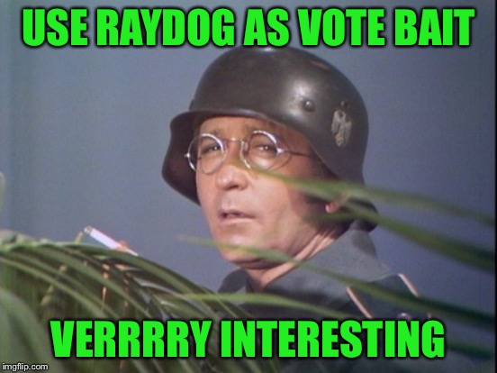 USE RAYDOG AS VOTE BAIT VERRRRY INTERESTING | made w/ Imgflip meme maker