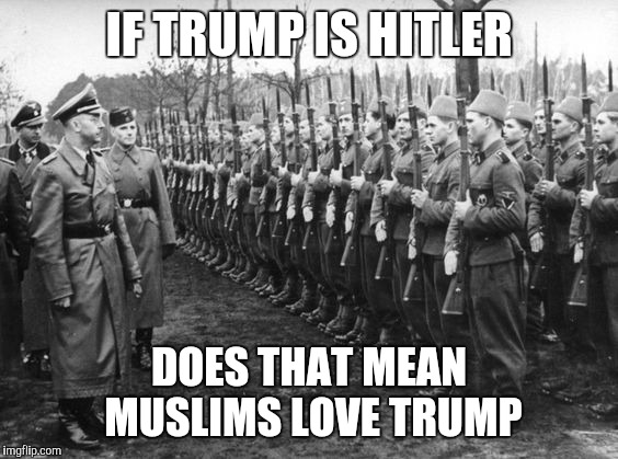 Muslims Fighting for Nazis | IF TRUMP IS HITLER; DOES THAT MEAN MUSLIMS LOVE TRUMP | image tagged in muslims fighting for nazis | made w/ Imgflip meme maker