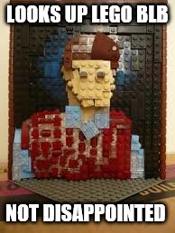 LOOKS UP LEGO BLB NOT DISAPPOINTED | made w/ Imgflip meme maker