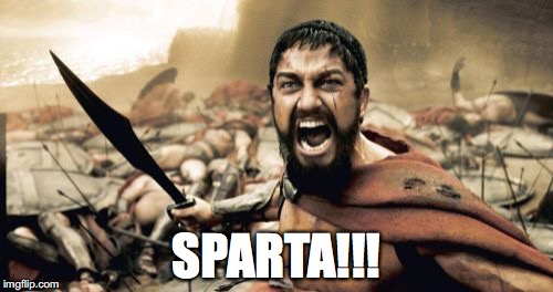 Sparta Leonidas | SPARTA!!! | image tagged in memes,sparta leonidas | made w/ Imgflip meme maker