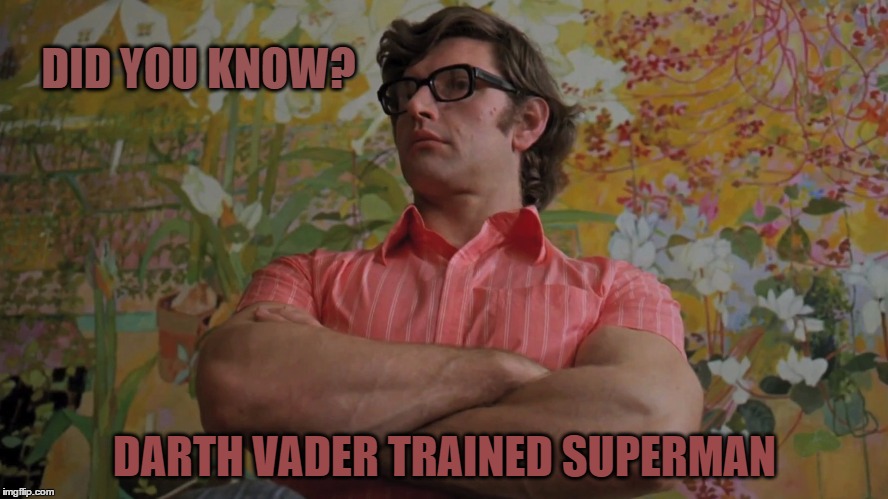 DID YOU KNOW? DARTH VADER TRAINED SUPERMAN | image tagged in darth vader,david prowse,superman,christopher reeve | made w/ Imgflip meme maker