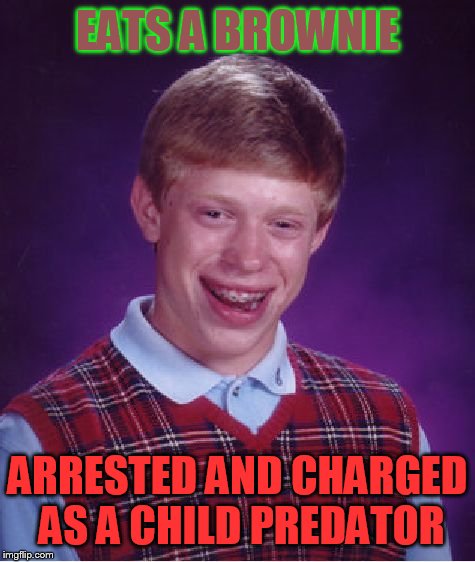 It's girl scout cookie season | EATS A BROWNIE; ARRESTED AND CHARGED AS A CHILD PREDATOR | image tagged in memes,bad luck brian | made w/ Imgflip meme maker
