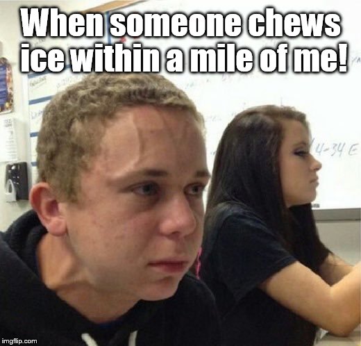 VeganStruggleGuy | When someone chews ice within a mile of me! | image tagged in veganstruggleguy | made w/ Imgflip meme maker