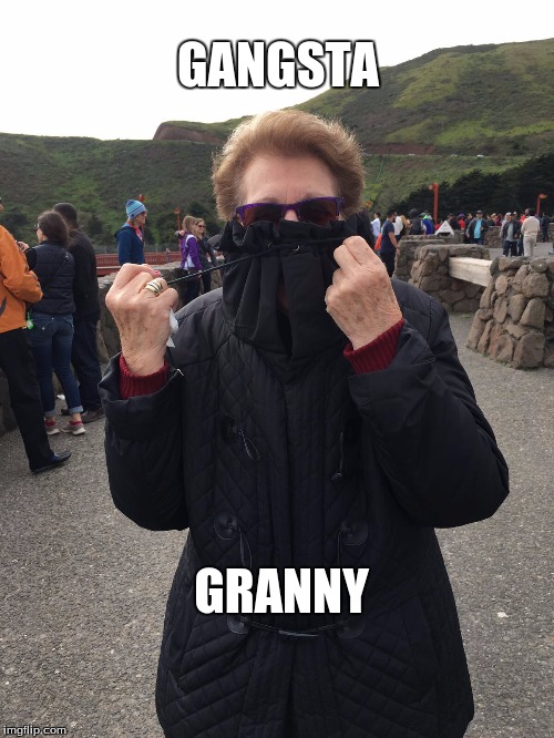 Gangsta Granny | GANGSTA; GRANNY | image tagged in gangstagranny | made w/ Imgflip meme maker