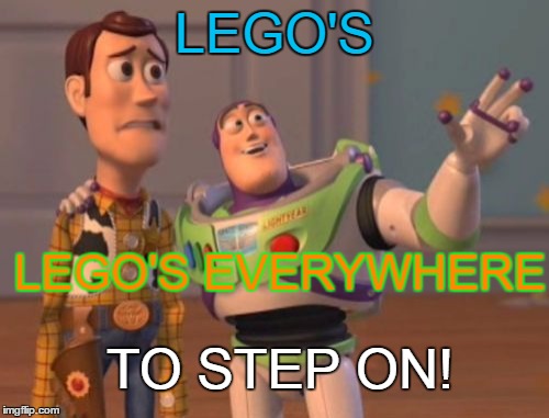 X, X Everywhere Meme | LEGO'S; LEGO'S EVERYWHERE; TO STEP ON! | image tagged in memes,x x everywhere | made w/ Imgflip meme maker