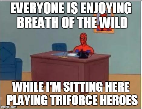 Spiderman Computer Desk | EVERYONE IS ENJOYING BREATH OF THE WILD; WHILE I'M SITTING HERE PLAYING TRIFORCE HEROES | image tagged in memes,spiderman computer desk,spiderman,the legend of zelda breath of the wild | made w/ Imgflip meme maker