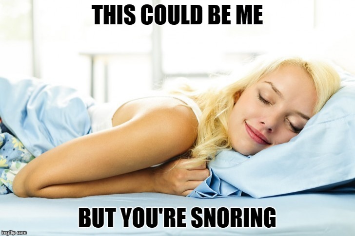 Shattered Dreamzzz | THIS COULD BE ME; BUT YOU'RE SNORING | image tagged in snoring,sleeping,happy,sleeping beauty,this could be us | made w/ Imgflip meme maker