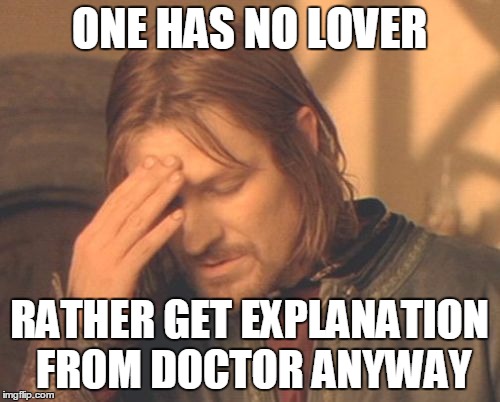 ONE HAS NO LOVER RATHER GET EXPLANATION FROM DOCTOR ANYWAY | made w/ Imgflip meme maker