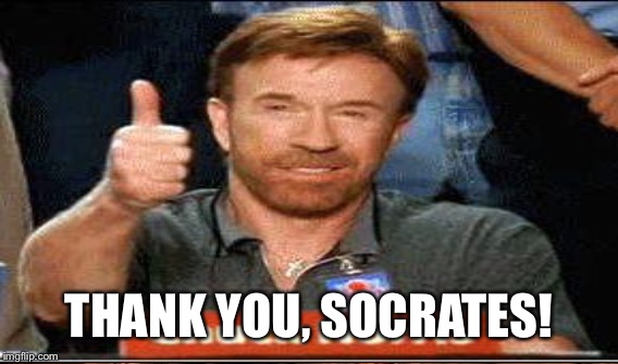 THANK YOU, SOCRATES! | made w/ Imgflip meme maker