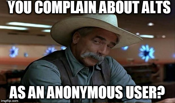 YOU COMPLAIN ABOUT ALTS AS AN ANONYMOUS USER? | made w/ Imgflip meme maker